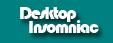 Desktop Insomniac